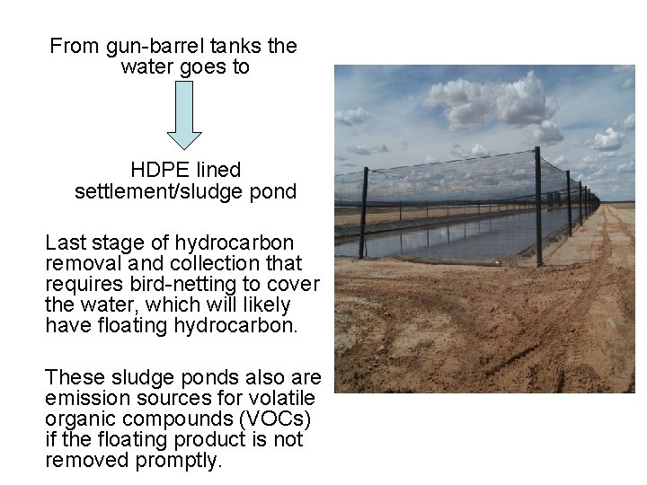 From gun-barrel tanks the water goes to HDPE lined settlement/sludge pond Last stage of