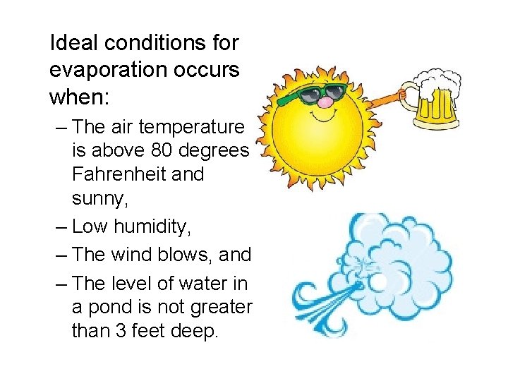 Ideal conditions for evaporation occurs when: – The air temperature is above 80 degrees