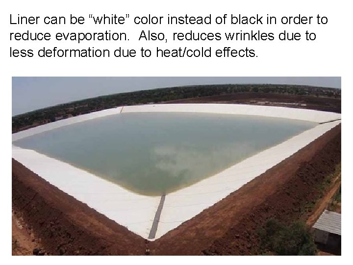 Liner can be “white” color instead of black in order to reduce evaporation. Also,