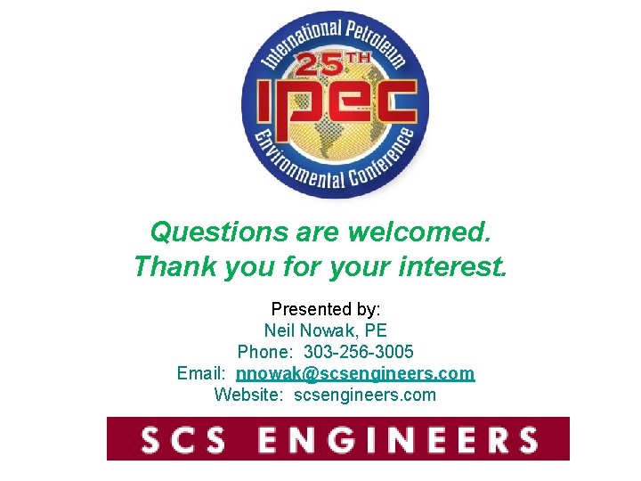 Questions are welcomed. Thank you for your interest. Presented by: Neil Nowak, PE Phone: