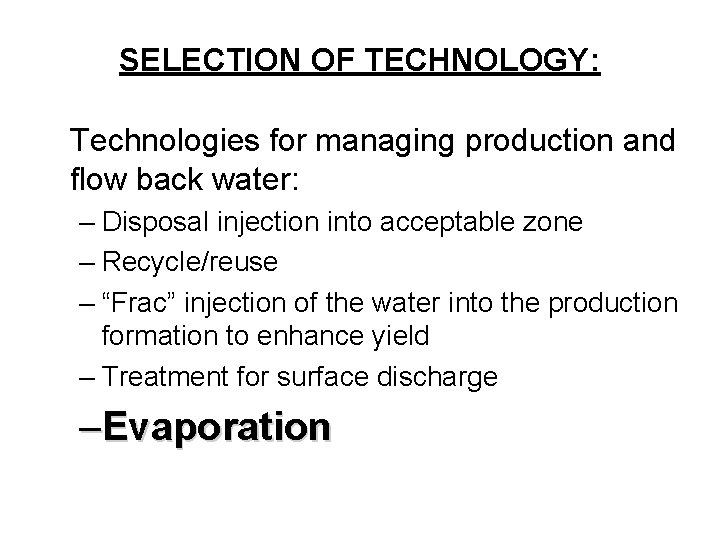 SELECTION OF TECHNOLOGY: Technologies for managing production and flow back water: – Disposal injection