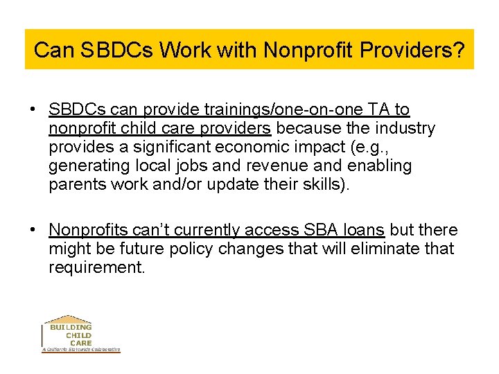 Can SBDCs Work with Nonprofit Providers? • SBDCs can provide trainings/one-on-one TA to nonprofit