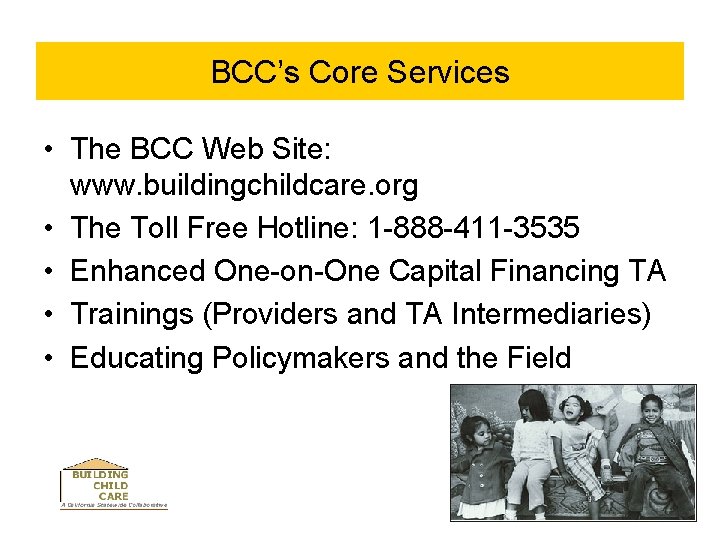 BCC’s Core Services • The BCC Web Site: www. buildingchildcare. org • The Toll