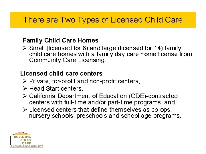 There are Two Types of Licensed Child Care Family Child Care Homes Ø Small