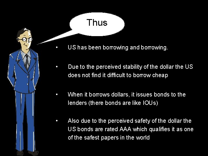 Thus • US has been borrowing and borrowing. • Due to the perceived stability
