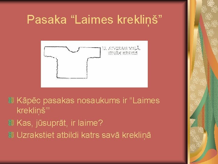 Pasaka “Laimes krekliņš” Kāpēc pasakas nosaukums ir “Laimes krekliņš’” Kas, jūsuprāt, ir laime? Uzrakstiet