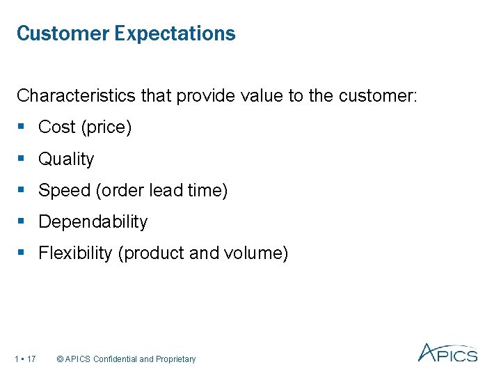 Customer Expectations Characteristics that provide value to the customer: § Cost (price) § Quality