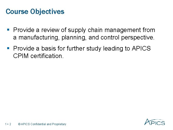 Course Objectives § Provide a review of supply chain management from a manufacturing, planning,