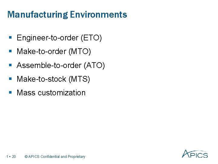 Manufacturing Environments § Engineer-to-order (ETO) § Make-to-order (MTO) § Assemble-to-order (ATO) § Make-to-stock (MTS)