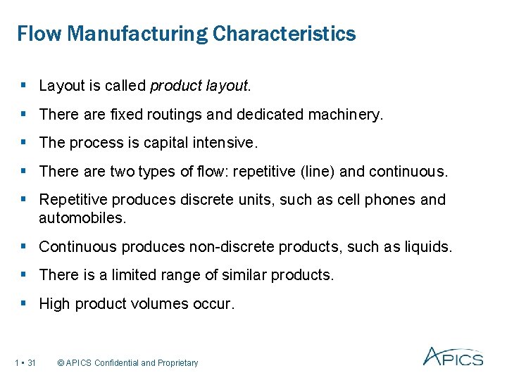 Flow Manufacturing Characteristics § Layout is called product layout. § There are fixed routings