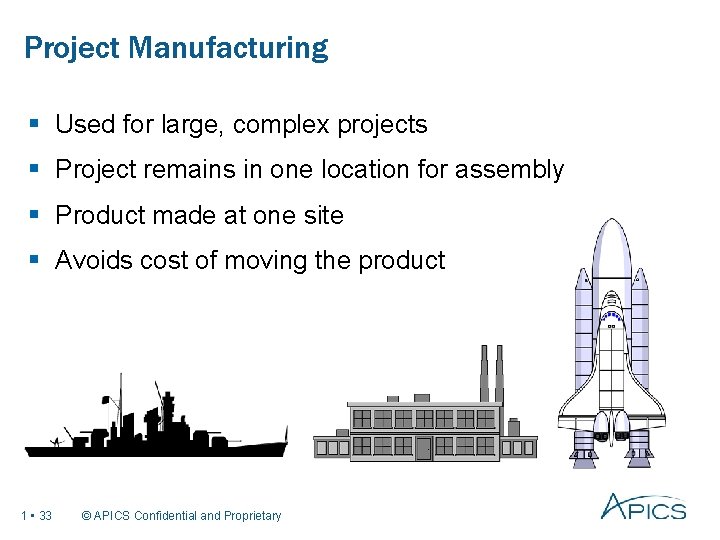 Project Manufacturing § Used for large, complex projects § Project remains in one location