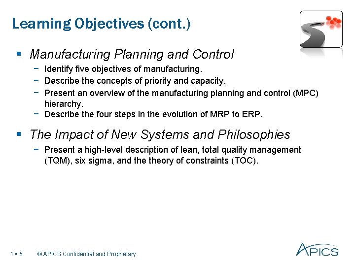 Learning Objectives (cont. ) § Manufacturing Planning and Control − Identify five objectives of