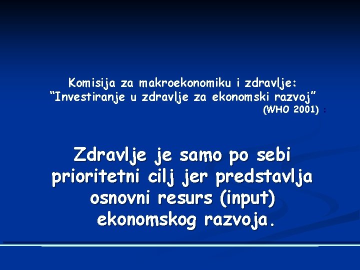  Komisija za makroekonomiku i zdravlje: “Investiranje u zdravlje za ekonomski razvoj” (WHO 2001)