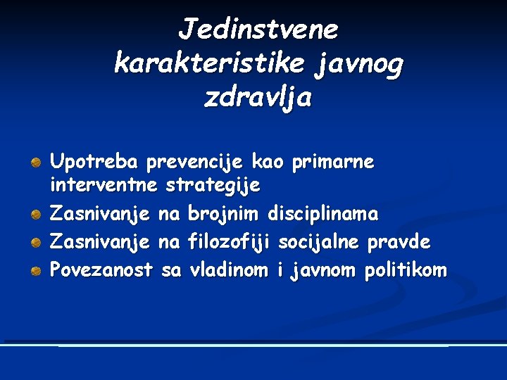 Jedinstvene karakteristike javnog zdravlja Upotreba prevencije kao primarne interventne strategije Zasnivanje na brojnim disciplinama