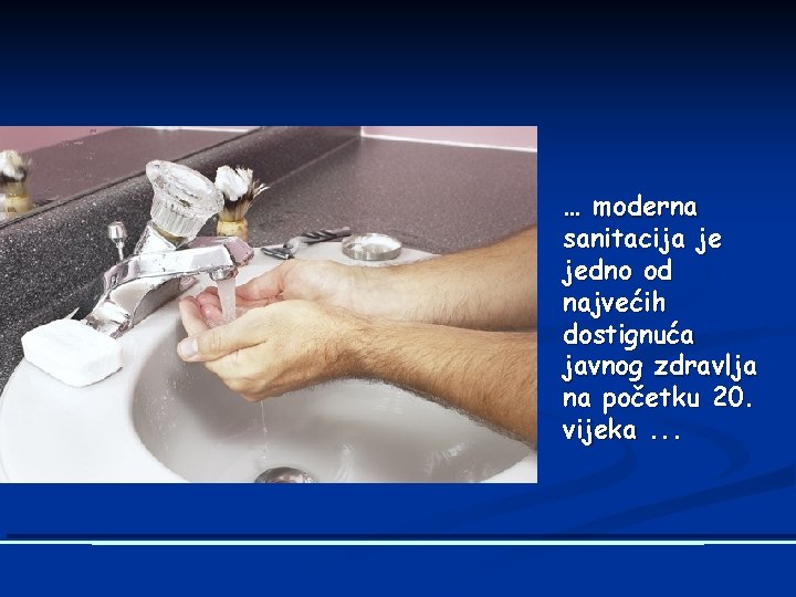 … moderna sanitacija je jedno od najvećih dostignuća javnog zdravlja na početku 20. vijeka.