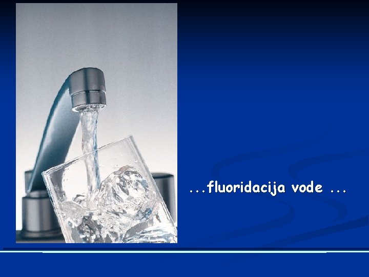 . . . fluoridacija vode. . . 