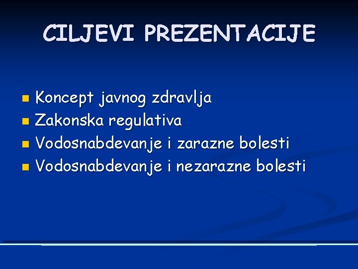 CILJEVI PREZENTACIJE Koncept javnog zdravlja n Zakonska regulativa n Vodosnabdevanje i zarazne bolesti n