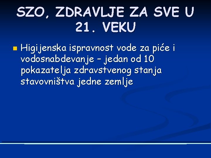 SZO, ZDRAVLJE ZA SVE U 21. VEKU n Higijenska ispravnost vode za piće i