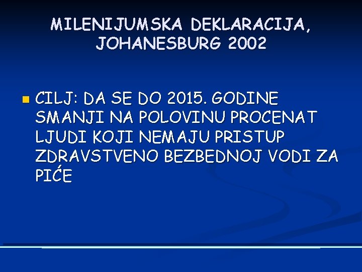 MILENIJUMSKA DEKLARACIJA, JOHANESBURG 2002 n CILJ: DA SE DO 2015. GODINE SMANJI NA POLOVINU