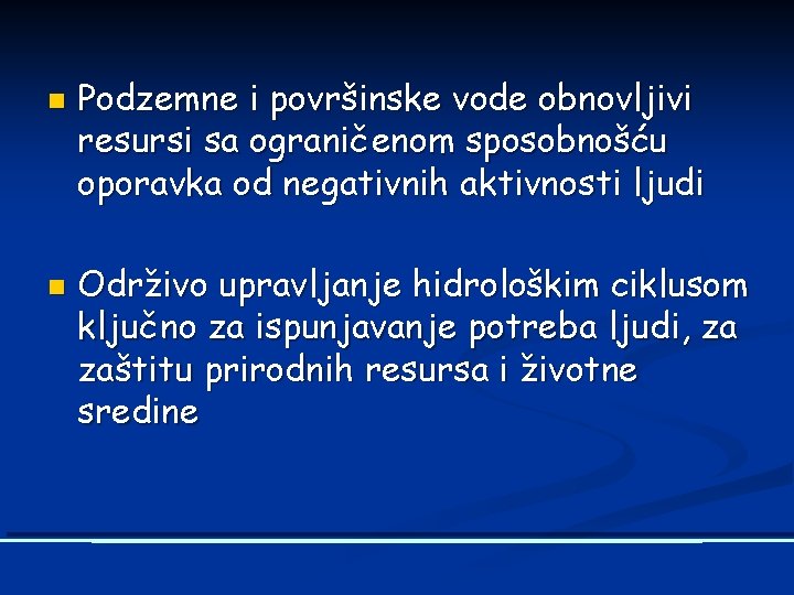 n n Podzemne i površinske vode obnovljivi resursi sa ograničenom sposobnošću oporavka od negativnih