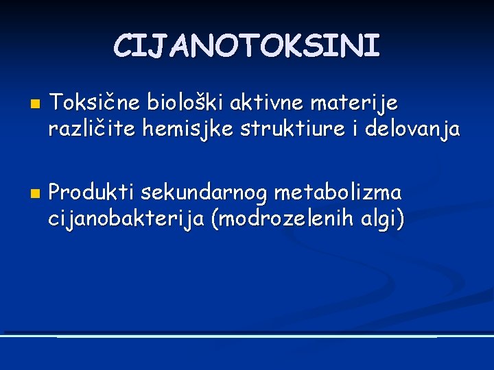 CIJANOTOKSINI n n Toksične biološki aktivne materije različite hemisjke struktiure i delovanja Produkti sekundarnog