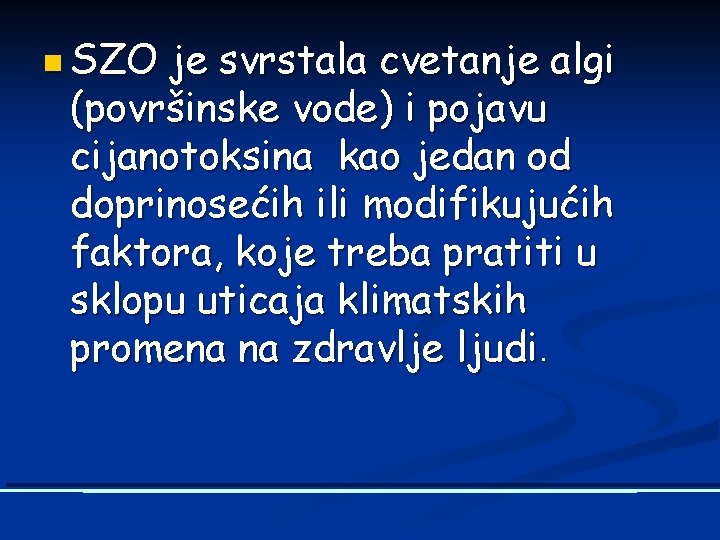 n SZO je svrstala cvetanje algi (površinske vode) i pojavu cijanotoksina kao jedan od