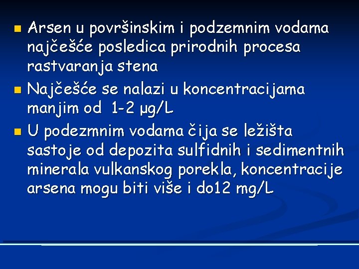 Arsen u površinskim i podzemnim vodama najčešće posledica prirodnih procesa rastvaranja stena n Najčešće