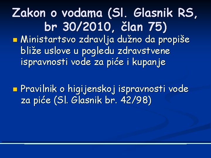 Zakon o vodama (Sl. Glasnik RS, br 30/2010, član 75) n n Ministartsvo zdravlja