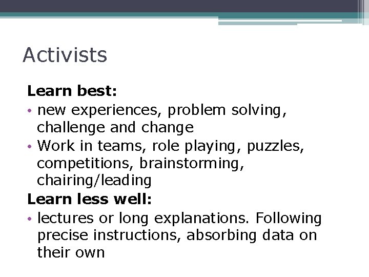 Activists Learn best: • new experiences, problem solving, challenge and change • Work in