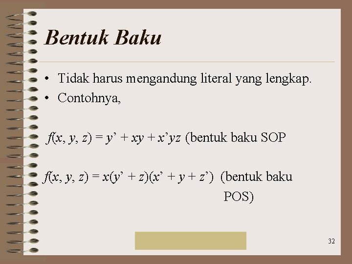 Bentuk Baku • Tidak harus mengandung literal yang lengkap. • Contohnya, f(x, y, z) Bentuk Baku • Tidak harus mengandung literal yang lengkap. • Contohnya, f(x, y, z)