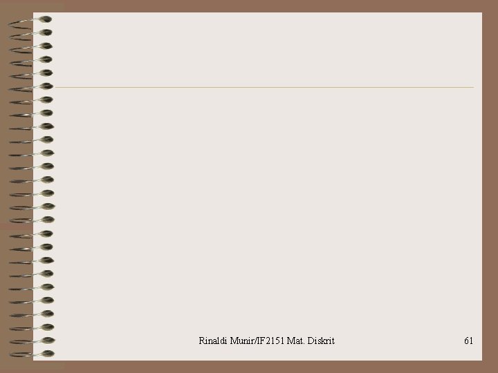 Rinaldi Munir/IF 2151 Mat. Diskrit 61 Rinaldi Munir/IF 2151 Mat. Diskrit 61