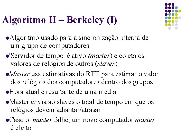 Algoritmo II – Berkeley (I) Algoritmo usado para a sincronização interna de um grupo