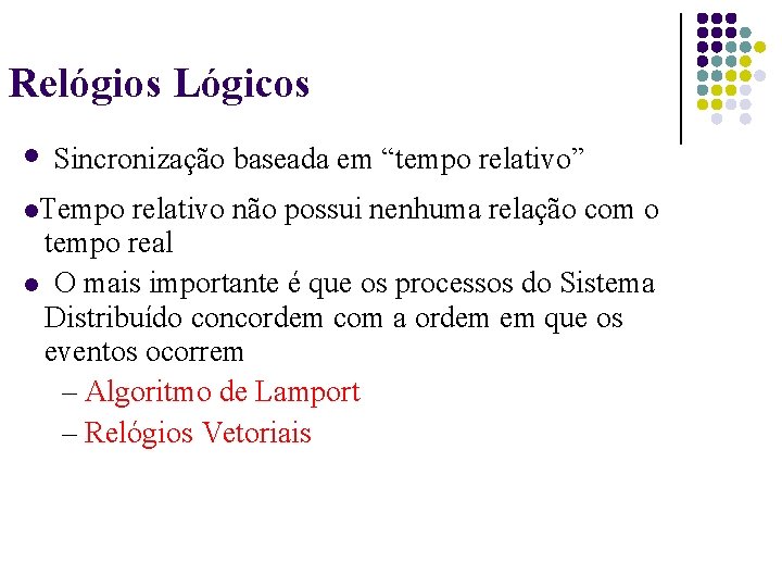 Relógios Lógicos Sincronização baseada em “tempo relativo” Tempo relativo não possui nenhuma relação com