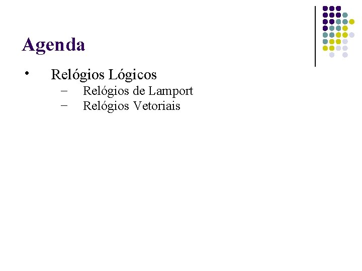 Agenda • Relógios Lógicos – – Relógios de Lamport Relógios Vetoriais 