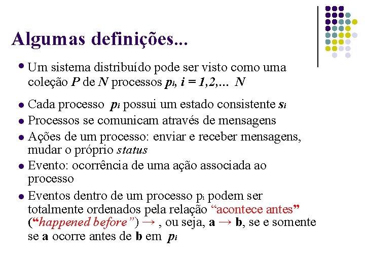 Algumas definições. . . Um sistema distribuído pode ser visto como uma coleção P