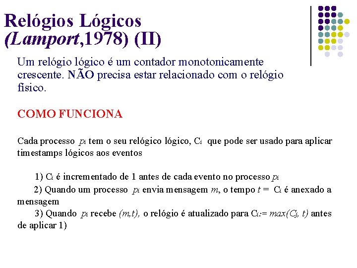 Relógios Lógicos (Lamport, 1978) (II) Um relógio lógico é um contador monotonicamente crescente. NÃO