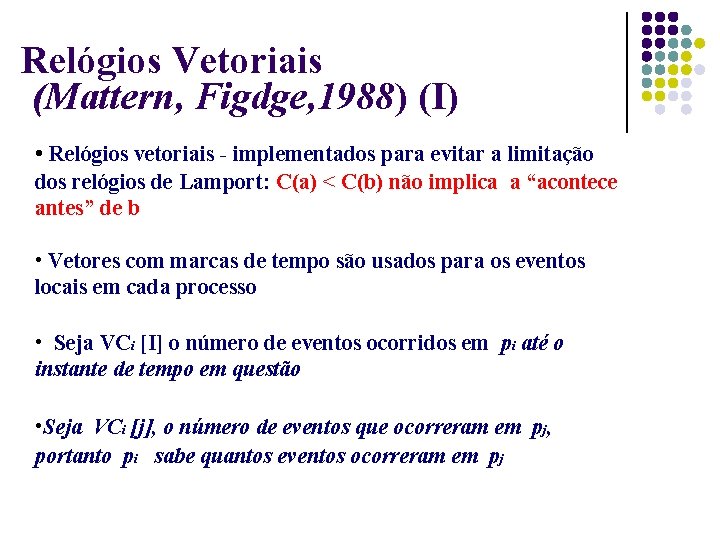 Relógios Vetoriais (Mattern, Figdge, 1988) (I) • Relógios vetoriais - implementados para evitar a