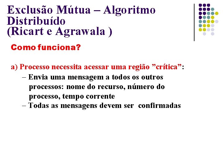 Exclusão Mútua – Algoritmo Distribuído (Ricart e Agrawala ) Como funciona? a) Processo necessita