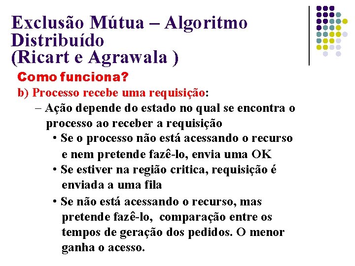 Exclusão Mútua – Algoritmo Distribuído (Ricart e Agrawala ) Como funciona? b) Processo recebe