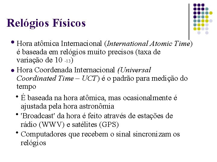 Relógios Físicos Hora atômica Internacional (International Atomic Time) é baseada em relógios muito precisos