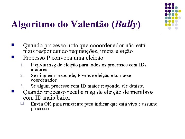 Algoritmo do Valentão (Bully) Quando processo nota que cooordenador não está mais respondendo requisições,