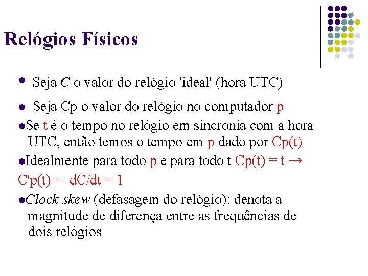 Relógios Físicos Seja C o valor do relógio 'ideal' (hora UTC) Seja Cp o