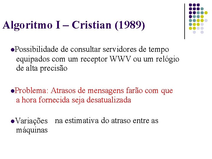 Algoritmo I – Cristian (1989) Possibilidade de consultar servidores de tempo equipados com um