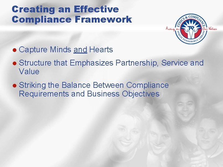 Creating an Effective Compliance Framework l Capture Minds and Hearts l Structure that Emphasizes