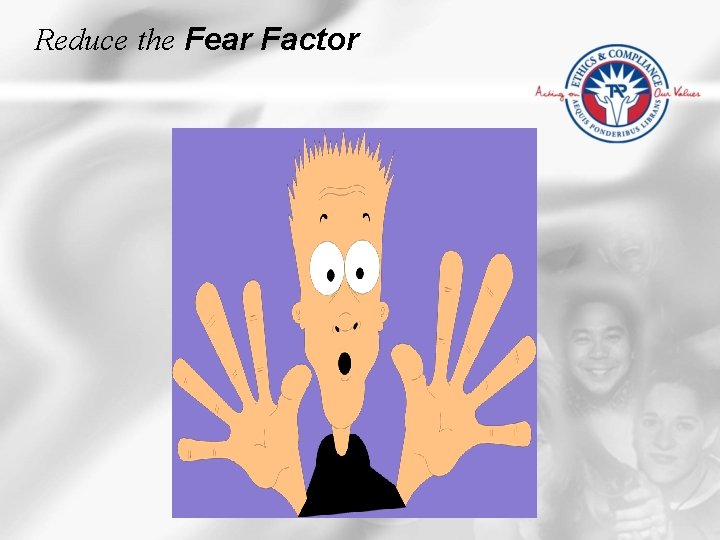 Reduce the Fear Factor 