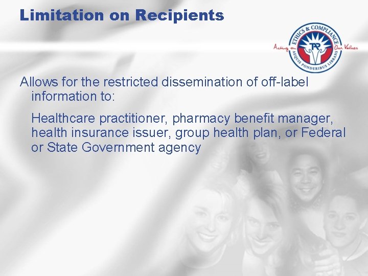 Limitation on Recipients Allows for the restricted dissemination of off-label information to: Healthcare practitioner,