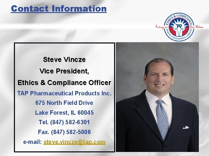 Contact Information Steve Vincze Vice President, Ethics & Compliance Officer TAP Pharmaceutical Products Inc.