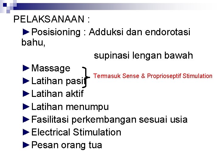 PELAKSANAAN : ►Posisioning : Adduksi dan endorotasi bahu, supinasi lengan bawah ►Massage Termasuk Sense