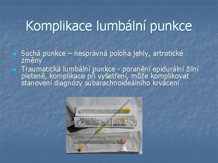 Komplikace lumbální punkce n n Suchá punkce – nesprávná poloha jehly, artrotické změny Traumatická