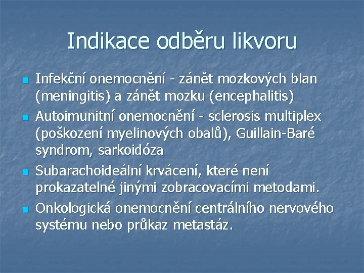 Indikace odběru likvoru n n Infekční onemocnění - zánět mozkových blan (meningitis) a zánět